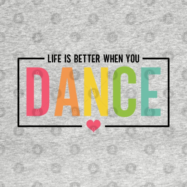 Life Is Better When You Dance Cute Dance Mom and Girls Dance Lover by Nisrine